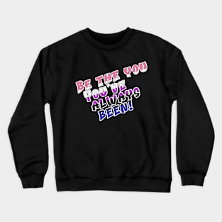 Be the You You've Always Been Crewneck Sweatshirt